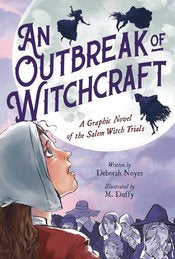 Outbreak Of Witchcraft Gn A Graphic Novel Of The Salem Witch Trials