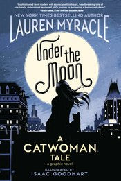 Under The Moon: A Catwoman Tale Gn by Lauren Myracle (DC Ink)