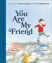 You Are My Friend Hc The Story Of Mr Rogers & His Neighborhood Picturebook