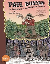 Paul Bunyan Gn The Invention Of An American Legend by Noah Van Sciver